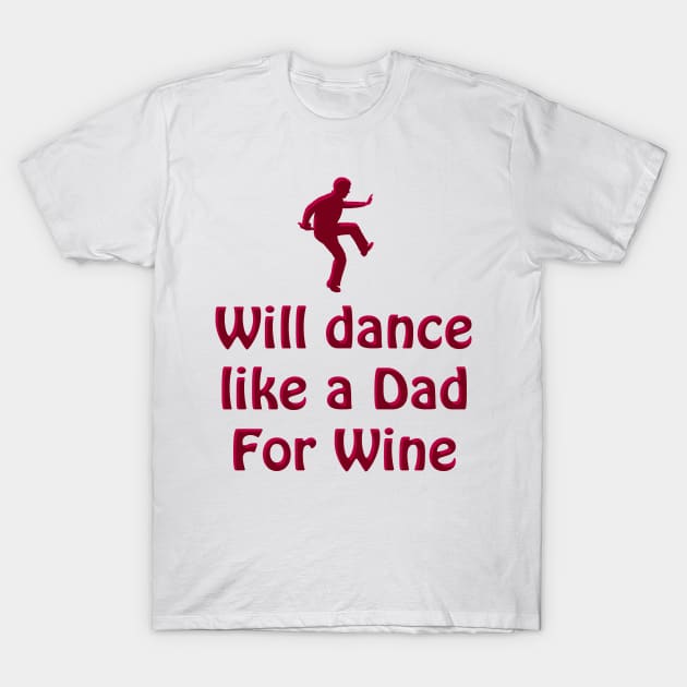 Dance like a Dad for Wine T-Shirt by blueshift